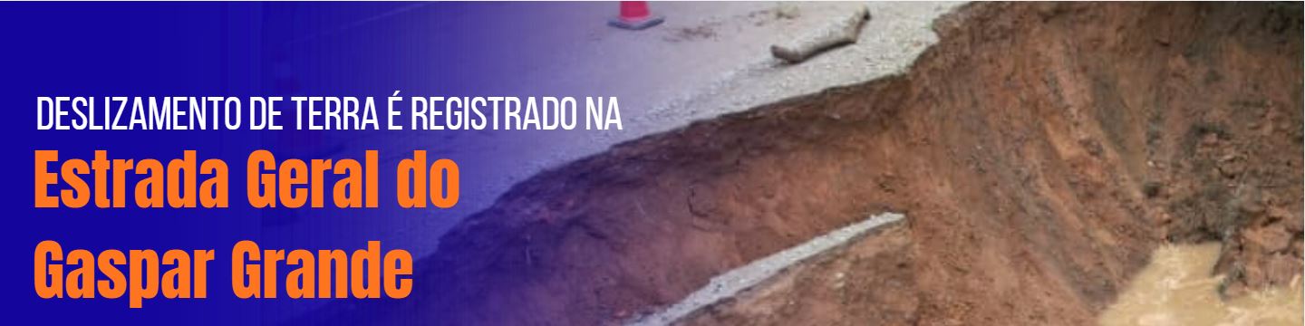 Deslizamento de terra é registrado na Estrada Geral do Gaspar Grande